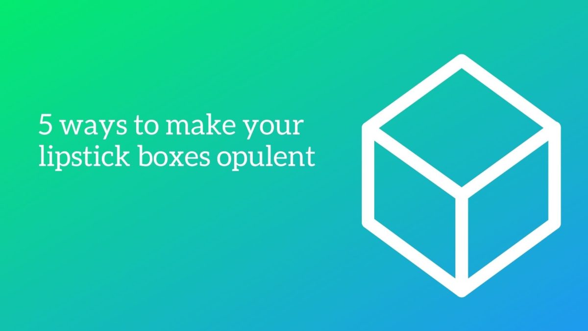 5 ways to make your lipstick boxes opulent