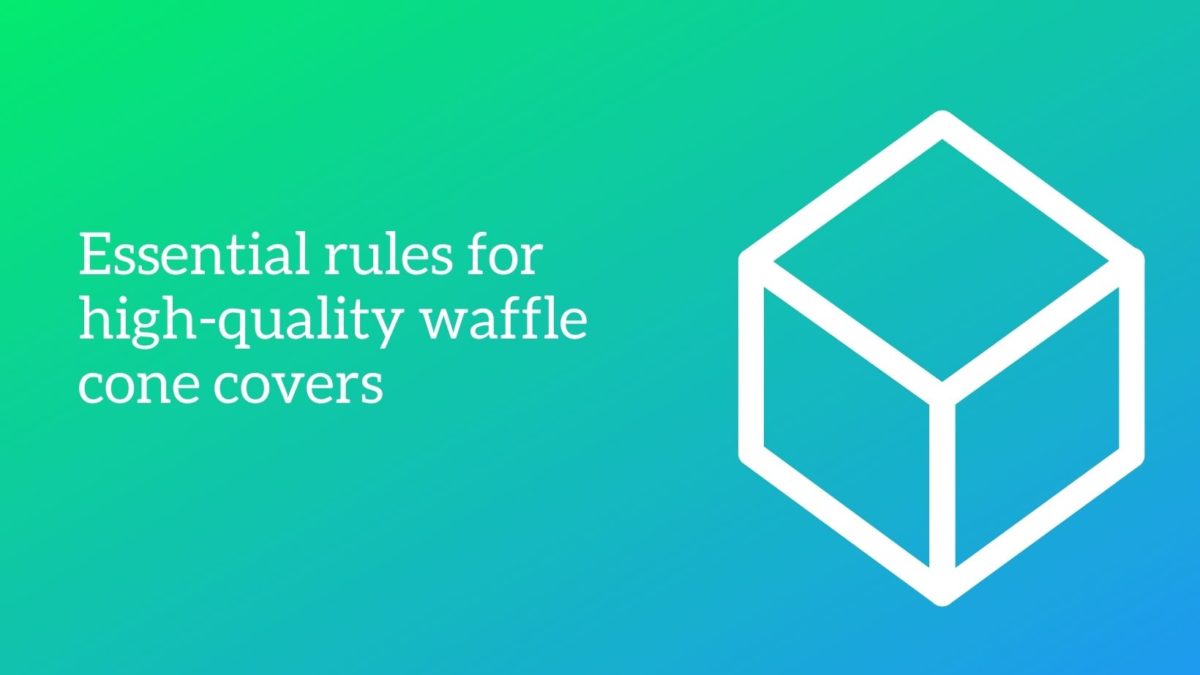 Essential rules for high-quality waffle cone covers