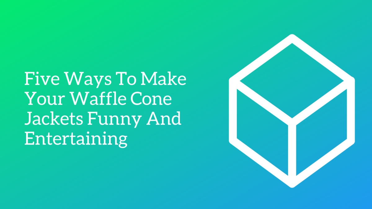 Five Ways To Make Your Waffle Cone Jackets Funny And Entertaining