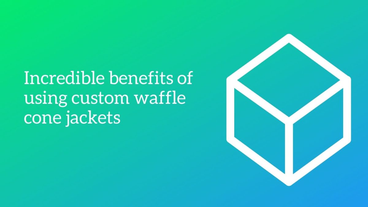 Incredible benefits of using custom waffle cone jackets