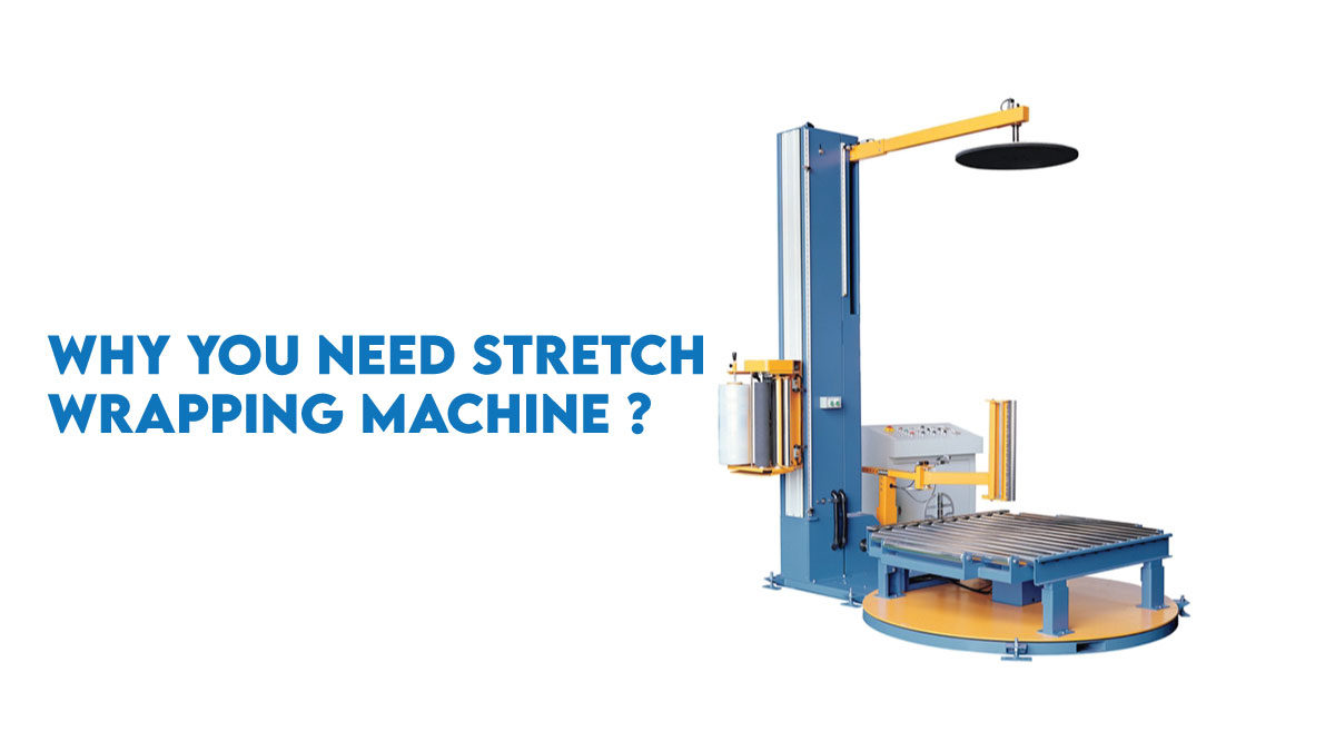why-you-need-stretch-wrapping-machine